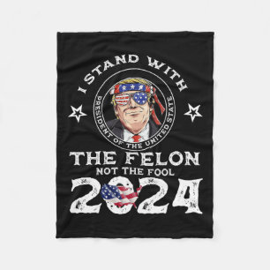 Stand With The Felon Not The Fool - Vote Trump 202 Fleece Blanket