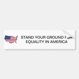 STAND YOUR GROUND FOR EQUALITY IN AMERICA BUMPER BUMPER STICKER