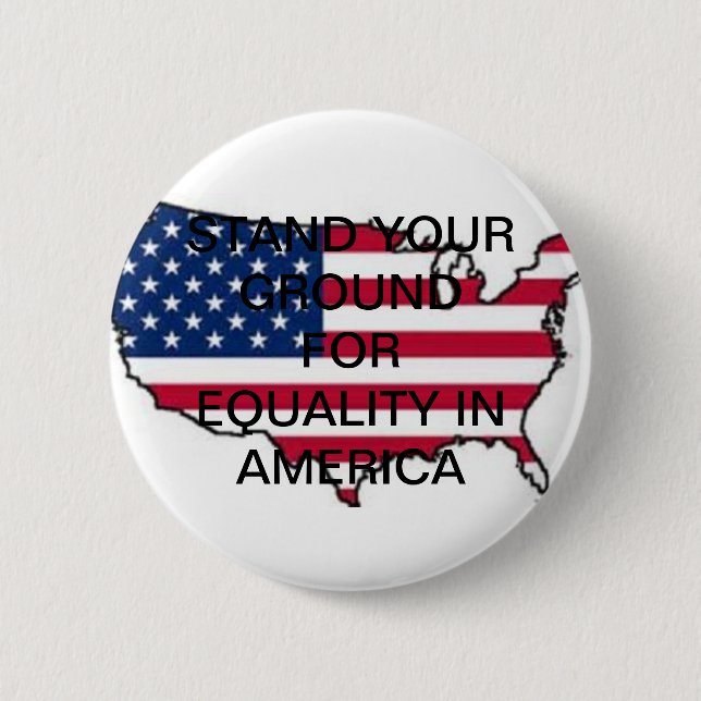STAND YOUR GROUND FOR EQUALITY IN AMERICA BUTTON (Front)