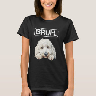 Standard Poodle Bruh Funny Dog Lover T-Shirt