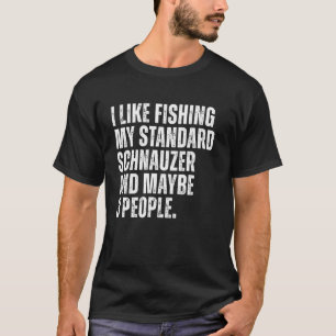 Standard Schnauzer Owner Fishing Lover Funny Dog D T-Shirt