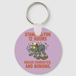 Standing for 12 Hours Builds Character and Bunion Keychain
