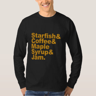 Starfish & Coffee & Maple Syrup & Jam T-Shirt