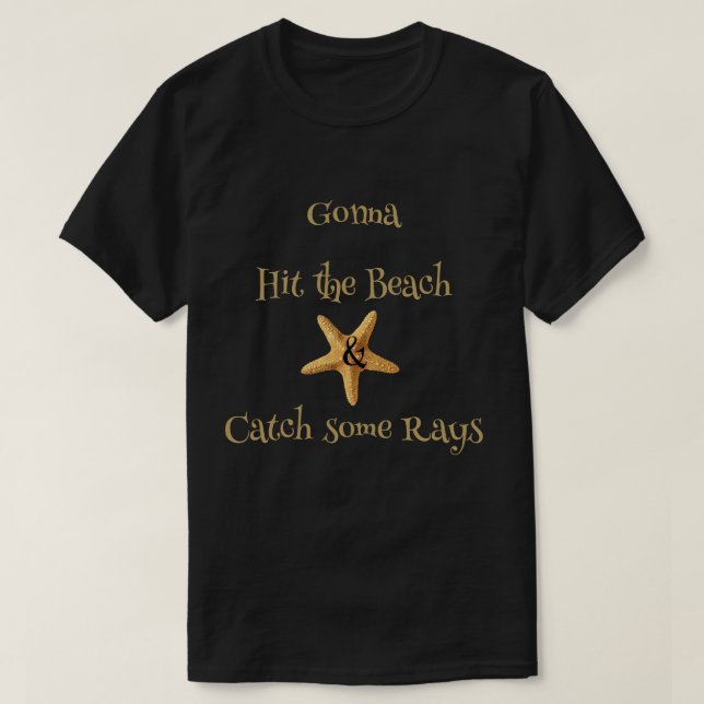 Starfish Gonna Hit the Beach & Catch some Rays  T- T-Shirt (Design Front)