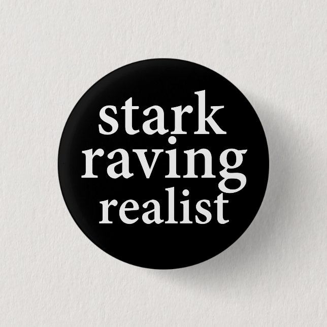 "STARK RAVING REALIST" 1 INCH ROUND BUTTON (Front)
