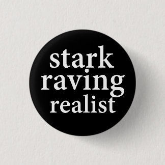 "STARK RAVING REALIST" 1 INCH ROUND BUTTON