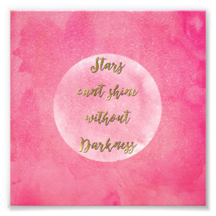 “Stars can’t shine without darkness” quote Photo Print