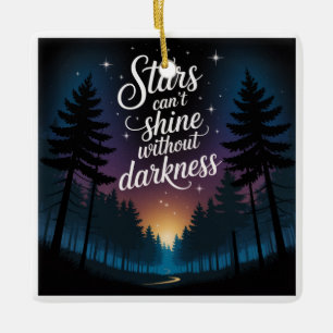 Stars Can't Shine Without Darkness Ceramic Ornament