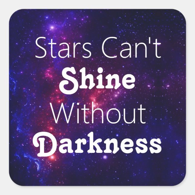 Stars Can't Shine Without Darkness Encouragement Square Sticker (Front)
