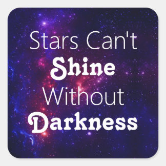 Stars Can't Shine Without Darkness Encouragement Square Sticker