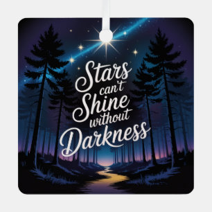 Stars Can't Shine Without Darkness Metal Ornament