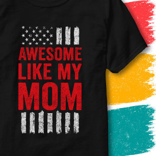Stars Stripes Flag Quote Awesome Like My Mom T-Shirt