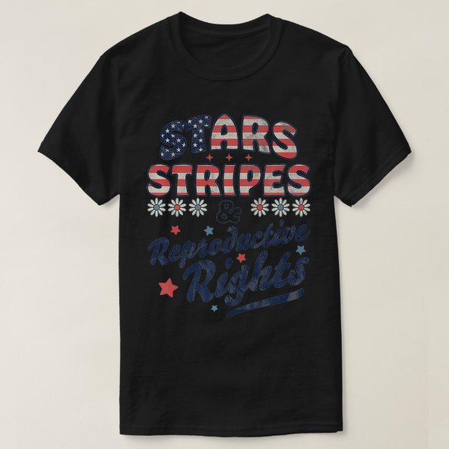 Stars Stripes Reproductive Rights Patriotic 4th Of T-Shirt (Design Front)