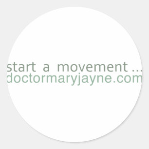 start a movement....doctormaryjayne.com classic round sticker