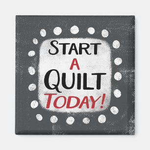 Start A Quilt Today Refrigerator Magnet