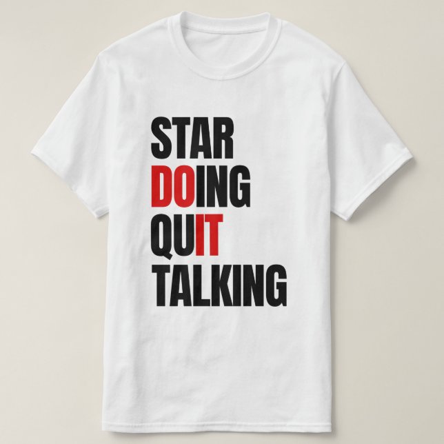 Start Doing,Quit Talking  T-Shirt (Design Front)