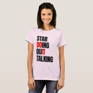 Start Doing,Quit Talking T-Shirt