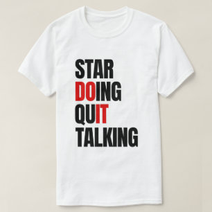 Start Doing,Quit Talking  T-Shirt