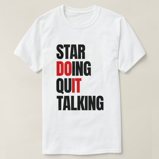 Start Doing,Quit Talking  T-Shirt (Design Front)