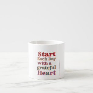 Start Each Day with a Grateful Heart - Specialty E Espresso Cup