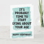 Start lying about your age- Funny birthday Card<br><div class="desc">Send some fun and laughter with this funny card.</div>
