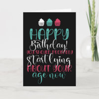 Start Lying About Your Age Now Funny Birthday