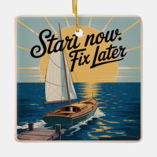 Start Now. Fix Later Ceramic Ornament