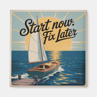 Start Now. Fix Later Magnet