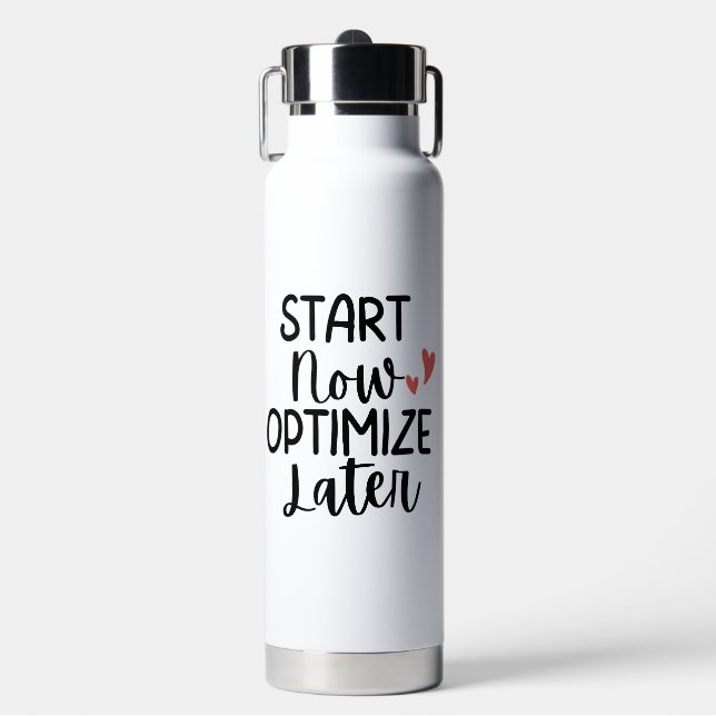 'Start Now Optimize Later' Motivational Go-Getters Water Bottle (Front)
