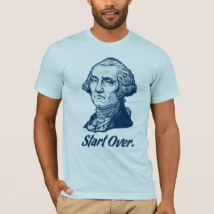 Start Over George WashingtonT-Shirt T-Shirt