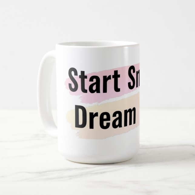 Start Small Dream Big Motivational Coffee Mug (Front Left)