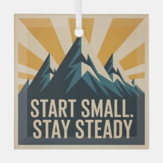 Start Small. Stay Steady Glass Ornament