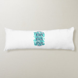 Start stay and end with Jesus Body Pillow