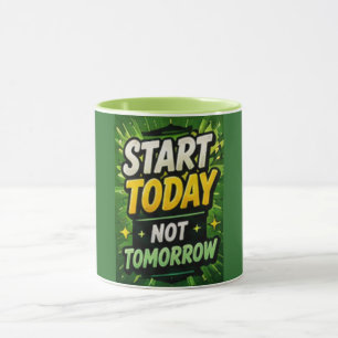 Start Today Not Tomorrow Motivational Coffee Mug