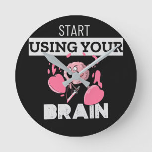 Start Using Your Brain   Funny Brain Design Round Clock