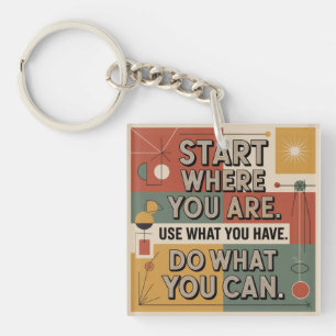 Start Where You Are. Use What You Have Keychain
