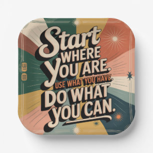 Start Where You Are. Use What You Have Paper Plate