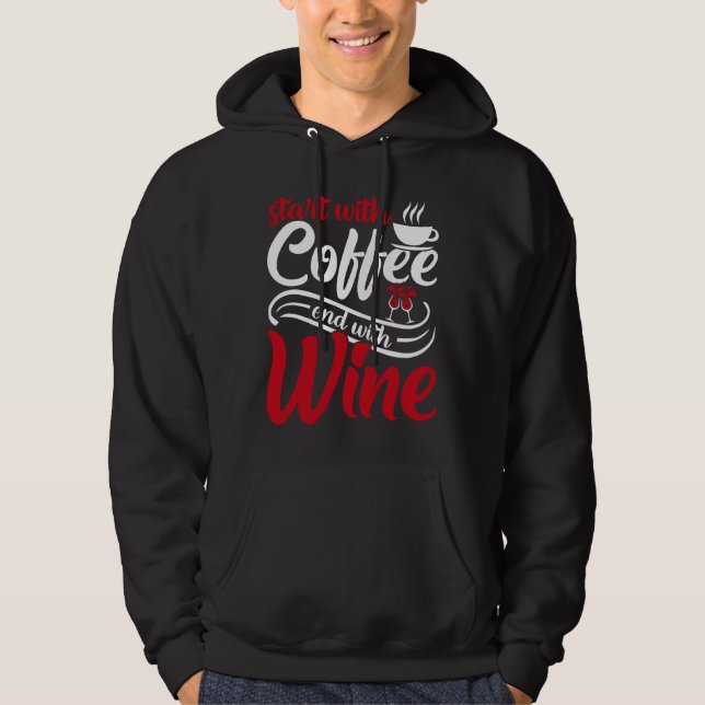 Start With Coffee End With Wine Hoodie (Front)