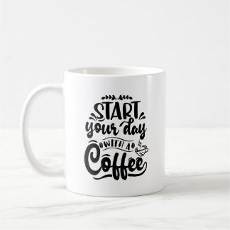 Start Your Day With A Coffee Typography Mug