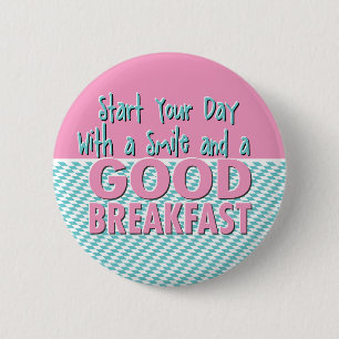 Start your day with a smile and a good breakfast 2 inch round button