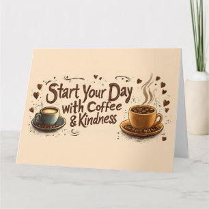Start Your Day with Coffee & Kindness Quote Card