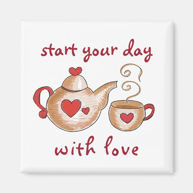 "Start your day with love" Teacup magnet (Front)