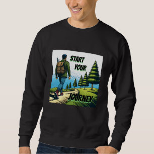 Start Your Journey   Hiking a Trail  Sweatshirt