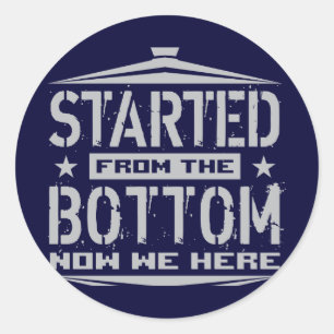STARTED FROM THE BOTTOM CLASSIC ROUND STICKER