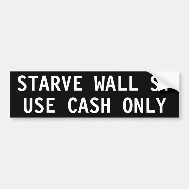 STARVE WALL ST, USE CASH ONLY BUMPER STICKER (Front)