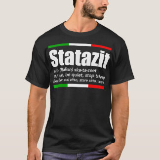 Statazit Italian Slang English Meaning Shut Up Be T-Shirt