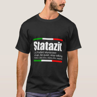 Statazit Italian Slang English Meaning Shut Up Be T-Shirt