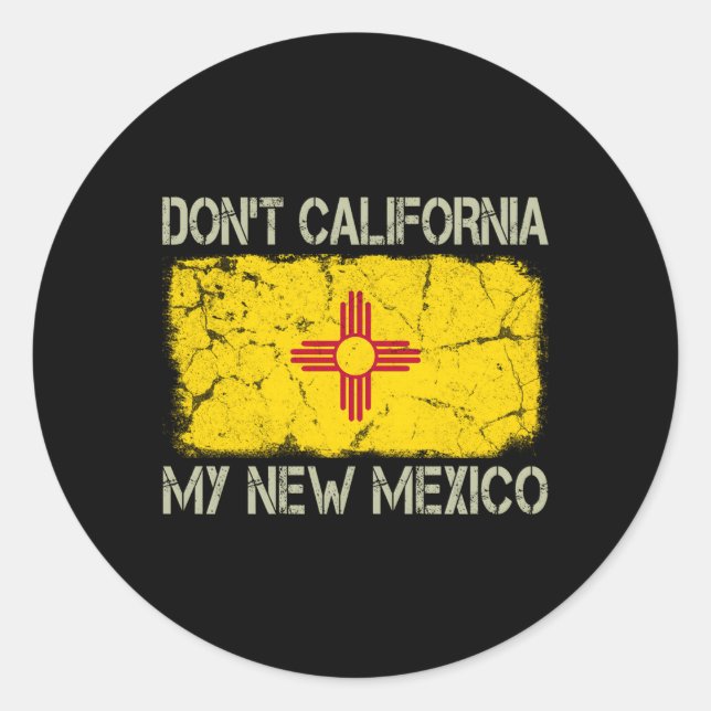 State Flag Don'T California My New Mexico Classic Round Sticker (Front)