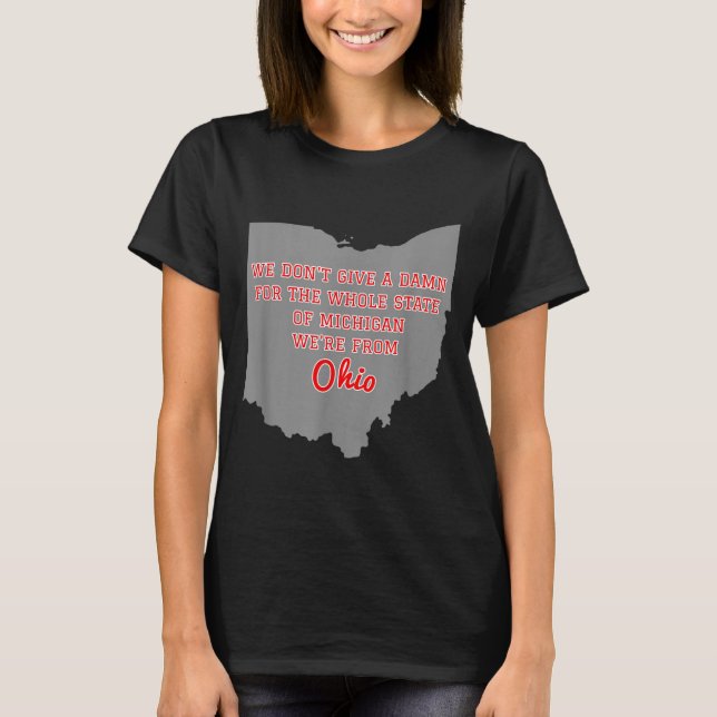 State Of Ohio We Don't Give A For Michigan  T-Shirt (Front)