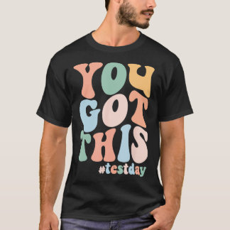 State Testing Day Motivational Teacher You Got Thi T-Shirt